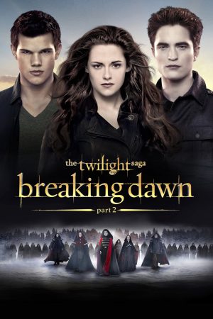 Hừng Đông Phần 2 – The Twilight Saga Breaking Dawn Part 2 (2012)