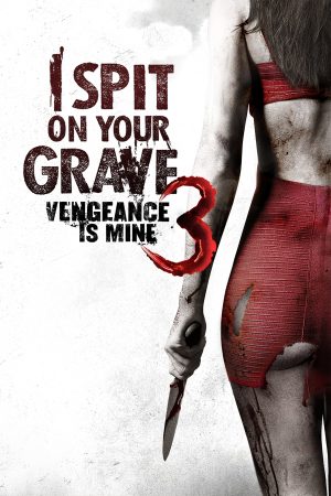 Người Đẹp Báo Thù 3 –  Spit on Your Grave: Vengeance is Mine (2015)